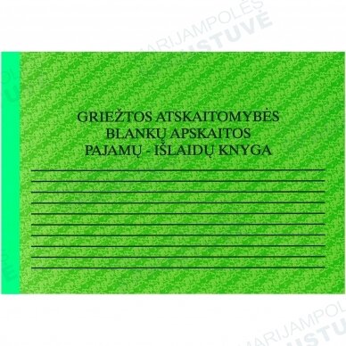 Griežtos atskaitomybės blankų apskaitos pajamų - išlaidų knyga Griežtos atskaitomybės blankų apskaitos pajamų - išlaidų knyga
